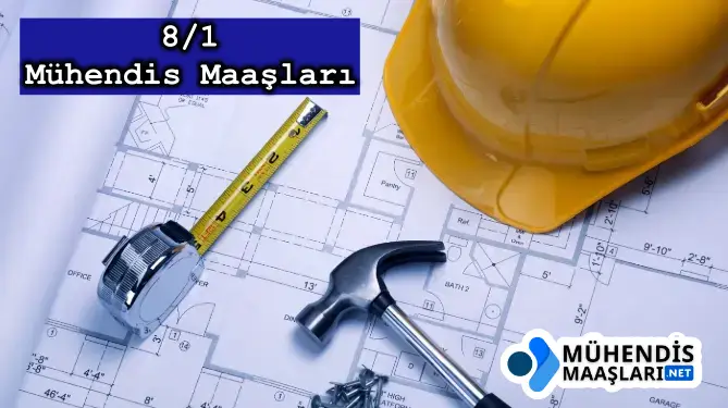 8/1 Mühendis Maaşları 2025