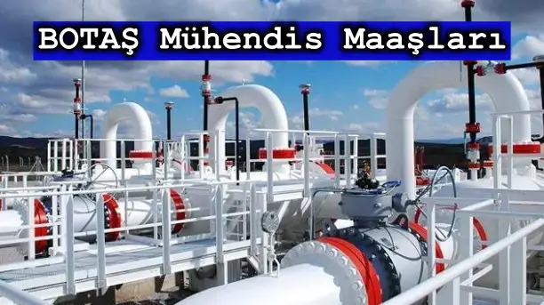 BOTAŞ Mühendis Maaşları 2025