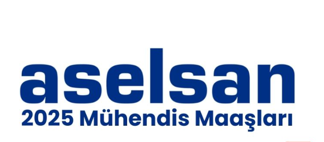 ASELSAN Mühendis Maaşları 2025